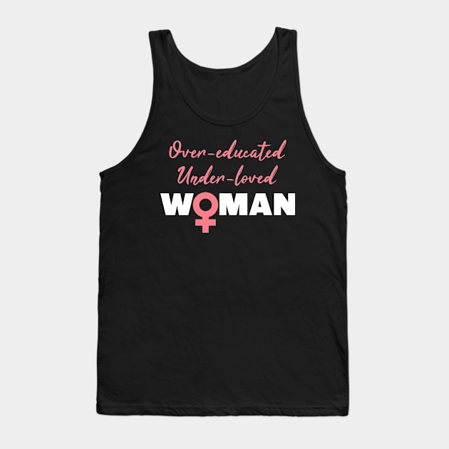 Over-educated under-loved woman Tank Top by Selma22Designs